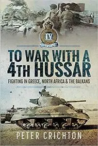 To War with a 4th Hussar: Fighting in Greece, North Africa and The Balkans