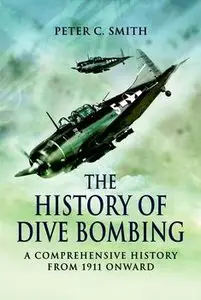 The History of Dive Bombing: A Compensive History from 1911 Onward