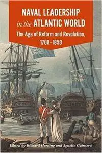 Naval Leadership in the Atlantic World: The Age of Revolution and Reform, 1700-1850