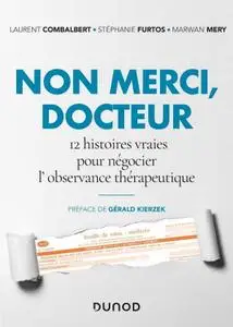 Laurent Combalbert, Stéphanie Furtos, Marwan Mery, "Non merci, Docteur : 12 histoires vraies pour négocier l'observance thérape