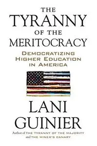 The tyranny of the meritocracy : democratizing higher education in America