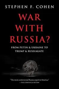 War with Russia: From Putin and Ukraine To Trump and Russiagate