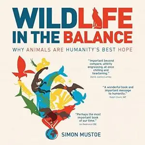 Wildlife in the Balance: Why Animals Are Humanity's Best Hope [Audiobook]