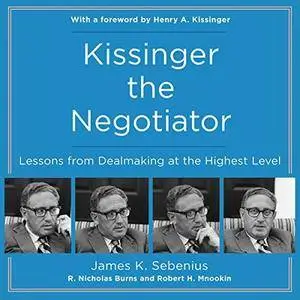 Kissinger the Negotiator: Lessons from Dealmaking at the Highest Level [Audiobook]