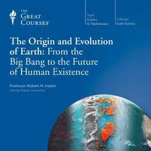 The Origin and Evolution of Earth: From the Big Bang to the Future of Human Existence [TTC Audio] {Repost}
