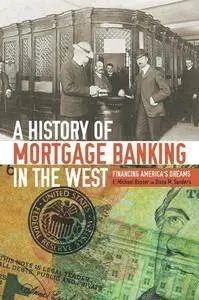 A History of Mortgage Banking in the West : Financing America's Dreams
