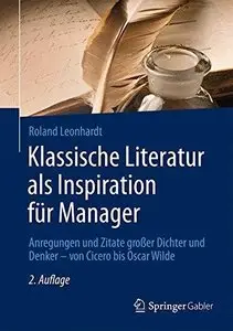 Klassische Literatur als Inspiration für Manager: Anregungen und Zitate großer Dichter und Denker - von Cicero bis Oscar Wilde