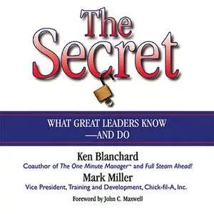 «The Secret: What Great Leaders Know – and Do» by Ken Blanchard,Mark Miller