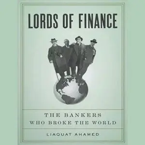 Lords of Finance - The Bankers Who Broke the World (Audiobook) (repost)