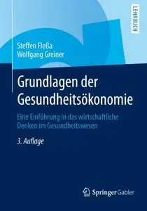 Grundlagen der Gesundheitsökonomie: Eine Einführung in das wirtschaftliche Denken im Gesundheitswesen, 3 Auflage (repost)