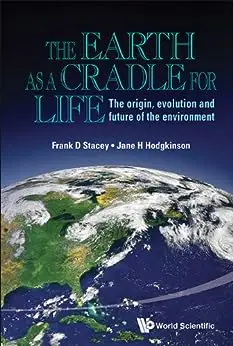 Earth As A Cradle For Life: The Origin, Evolution And Future Of The Environment