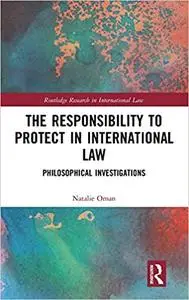 The Responsibility to Protect in International Law: Philosophical Investigations
