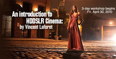 An Introduction to HDDSLR Cinema with Vincent Laforet (3 Days Course)