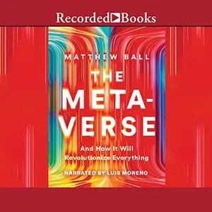 The Metaverse: And How It Will Revolutionize Everything [Audiobook]