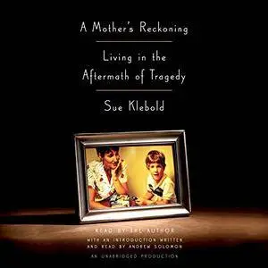 A Mother's Reckoning: Living in the Aftermath of Tragedy [Audiobook]