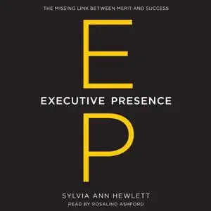 Executive Presence: The Missing Link between Merit and Success [Audiobook]