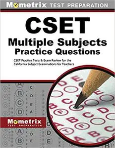 CSET Multiple Subjects Practice Questions: CSET Practice Tests & Exam Review for the California Subject Examinations for