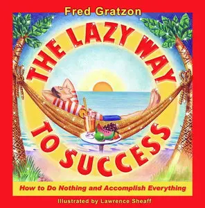 The Lazy Way to Success: How to Do Nothing and Accomplish Everything (repost)