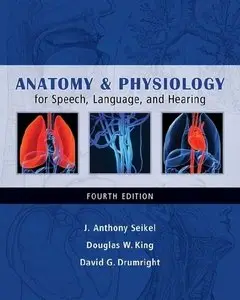 Anatomy & Physiology for Speech, Language, and Hearing, 4th Edition (repost)