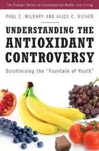 Understanding the Antioxidant Controversy: Scrutinizing the Fountain of Youth