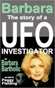 Barbara Bartholic, Peggy Fielding - Barbara: The Story of a UFO Investigator [Repost]