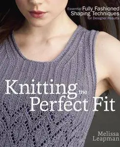Knitting the Perfect Fit: Essential Fully Fashioned Shaping Techniques for Designer Results (repost)
