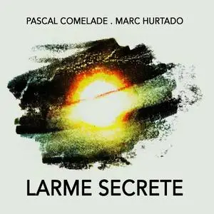 Pascal Comelade & Marc Hurtado - Larme Secrete (2020)