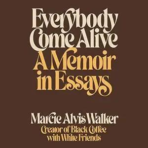 Everybody Come Alive: A Memoir in Essays [Audiobook]