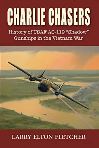 Charlie Chasers: History of USAF AC-119 “Shadow” Gunships in the Vietnam War