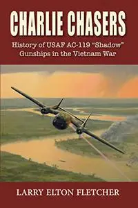 Charlie Chasers: History of USAF AC-119 “Shadow” Gunships in the Vietnam War