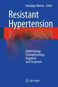 Resistant Hypertension: Epidemiology, Pathophysiology, Diagnosis and Treatment