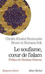Khaled Bentounès, Bruno Solt, Romana Solt, "Le soufisme, coeur de l'islam"