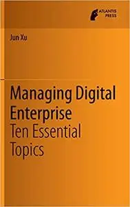 Managing Digital Enterprise: Ten Essential Topics