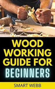 WOOD WORKING GUIDE FOR BEGINNERS