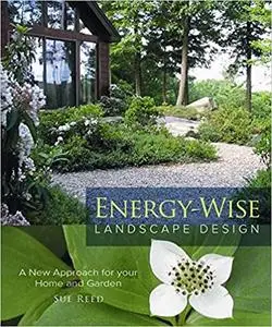 Energy-Wise Landscape Design: A New Approach for your Home and Garden