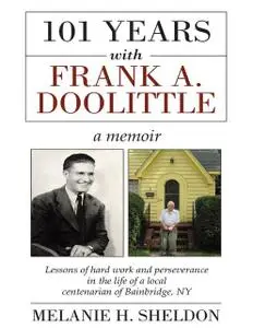 «101 Years With Frank A. Doolittle: Lessons of Hard Work and Perseverance In the Life of a Local Centenarian of Bainbrid