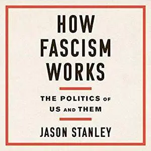 How Fascism Works: The Politics of Us and Them [Audiobook]