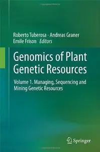 Genomics of Plant Genetic Resources: Volume 1. Managing, sequencing and mining genetic resources