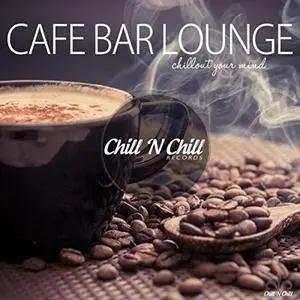 VA - Cafe Bar Lounge (Chillout Your Mind) (2018)