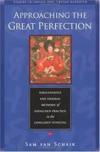 Approaching the Great Perfection: Simultaneous and Gradual Methods of Dzogchen Practice in the Longchen Nyingtig