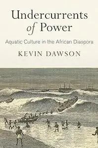 Undercurrents of Power: Aquatic Culture in the African Diaspora