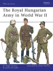 «The Royal Hungarian Army in World War II» by Laszlo Szabo, Nigel Thomas