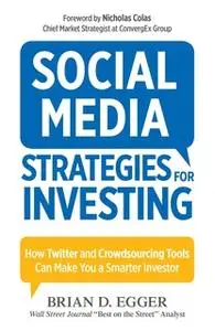 «Social Media Strategies for Investing: How Twitter and Crowdsourcing Tools Can Make You a Smarter Investor» by Brian D