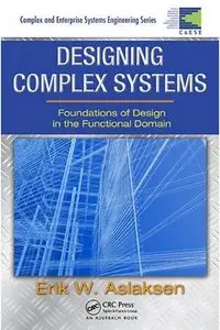 Designing Complex Systems: Foundations of Design in the Functional Domain (repost)