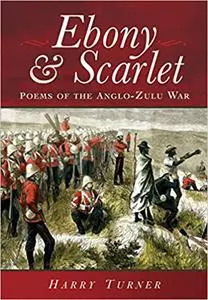 Ebony and Scarlet: Poems of the Anglo-Zulu War