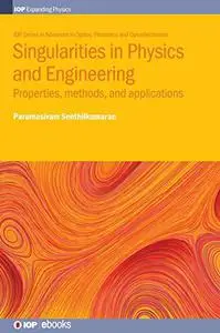 Singularities in Physics and Engineering: Properties, Methods, and Applications