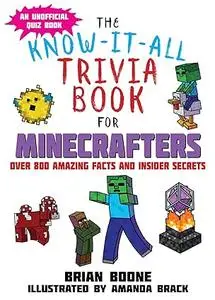 The Know-It-All Trivia Book for Minecrafters: Over 800 Amazing Facts and Insider Secrets