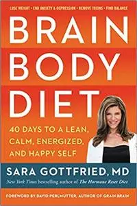 Brain Body Diet: 40 Days to a Lean, Calm, Energized, and Happy Self