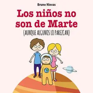 «Los niños no son de Marte, aunque lo parezcan» by Bruno Nievas Soriano
