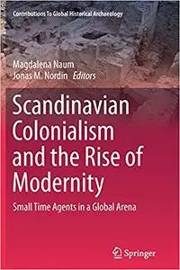 Scandinavian Colonialism and the Rise of Modernity: Small Time Agents in a Global Arena